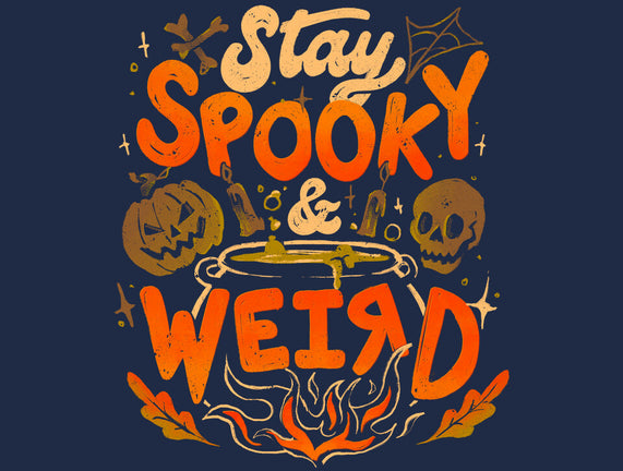 Stay Spooky And Weird