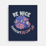 Be Nice I Might Blow Up-None-Stretched-Canvas-Estudio Horta