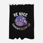 Be Nice I Might Blow Up-None-Polyester-Shower Curtain-Estudio Horta