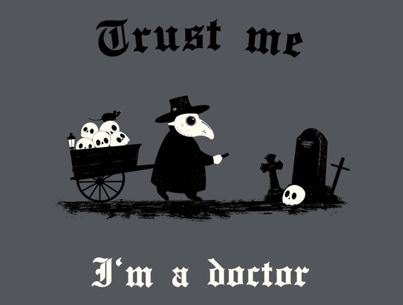 I Am A Doctor Trust Me