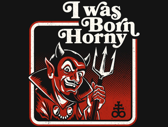 I Was Born Horny