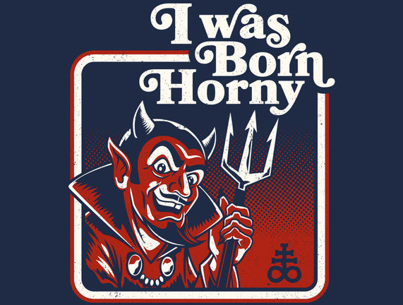 I Was Born Horny