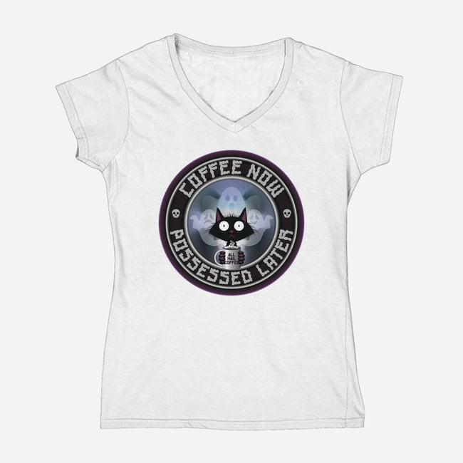 Coffee Now Possessed Later-Womens-V-Neck-Tee-Whimsical Thinker