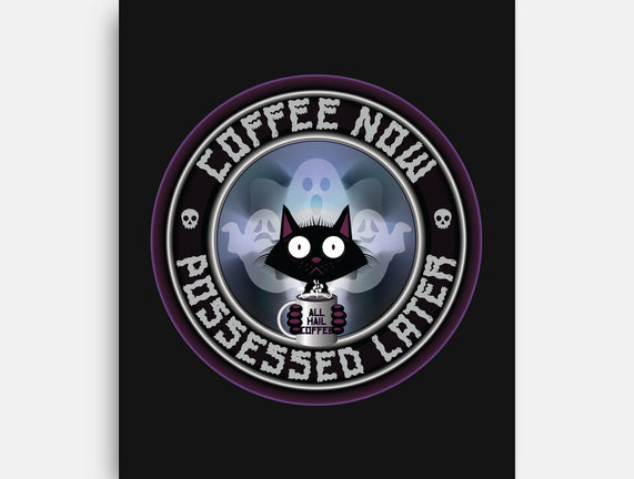 Coffee Now Possessed Later