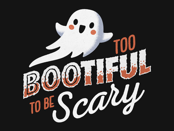 To Bootiful To Be Scary