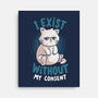 I Exist Without My Consent-None-Stretched-Canvas-eduely