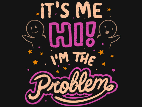 Hi I'm The Problem