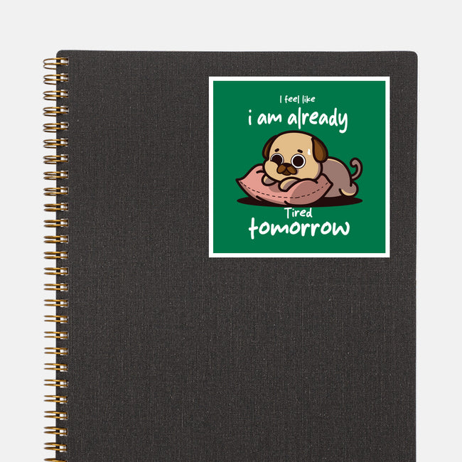 I Am Already Tired Tomorrow-None-Glossy-Sticker-fanfabio