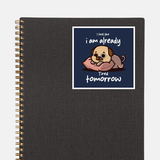 I Am Already Tired Tomorrow-None-Glossy-Sticker-fanfabio