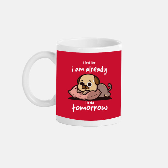 I Am Already Tired Tomorrow-None-Mug-Drinkware-fanfabio