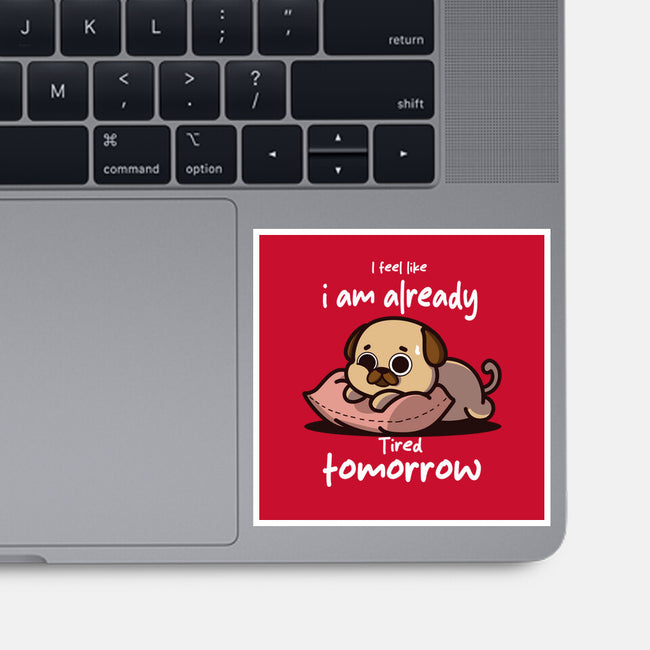 I Am Already Tired Tomorrow-None-Glossy-Sticker-fanfabio