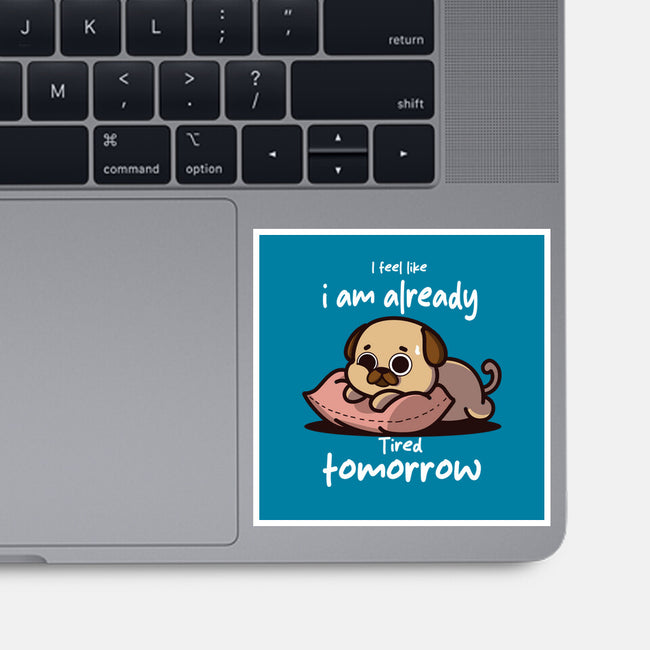 I Am Already Tired Tomorrow-None-Glossy-Sticker-fanfabio