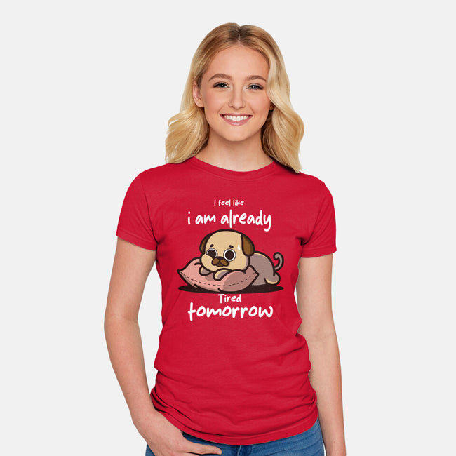 I Am Already Tired Tomorrow-Womens-Fitted-Tee-fanfabio