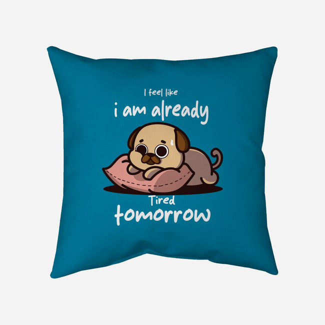 I Am Already Tired Tomorrow-None-Removable Cover w Insert-Throw Pillow-fanfabio