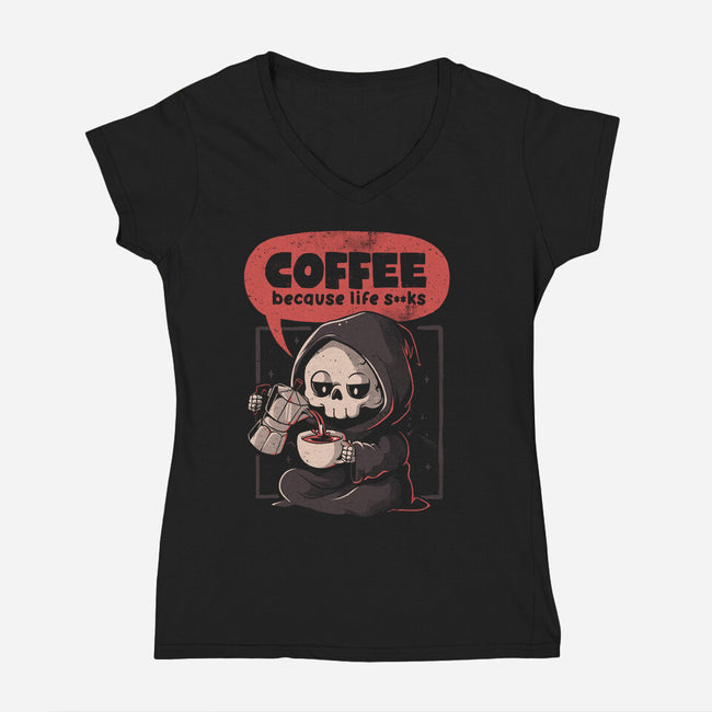 Coffee Because Life-Womens-V-Neck-Tee-eduely