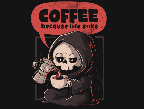 Coffee Because Life