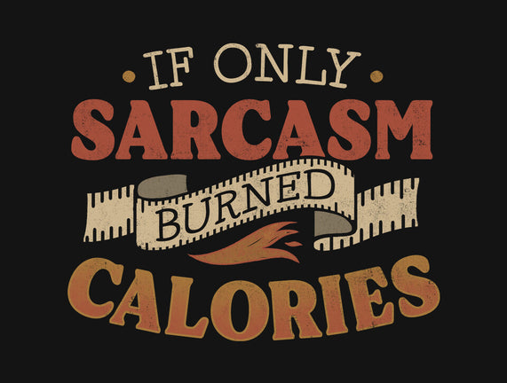 If Only Sarcasm Burned Calories