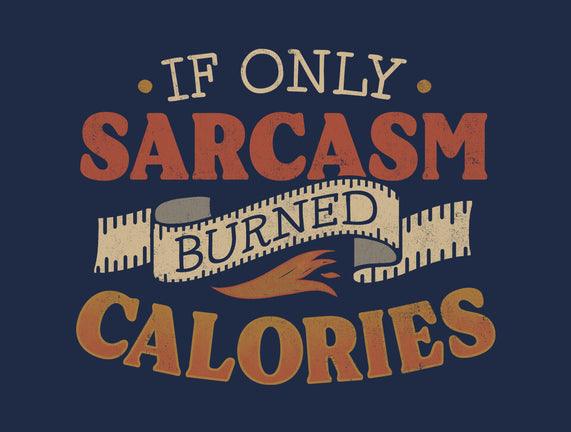 If Only Sarcasm Burned Calories