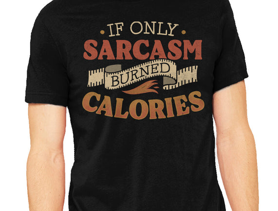 If Only Sarcasm Burned Calories