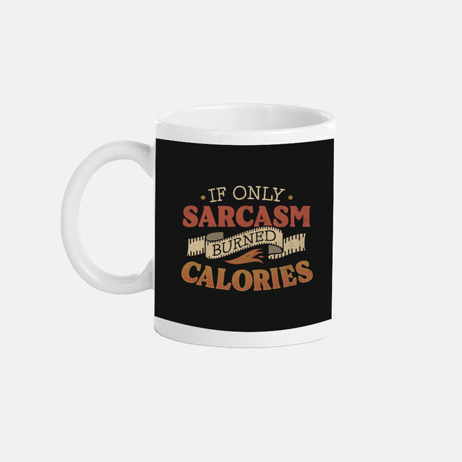 If Only Sarcasm Burned Calories-None-Mug-Drinkware-koalastudio