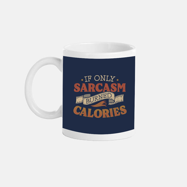 If Only Sarcasm Burned Calories-None-Mug-Drinkware-koalastudio