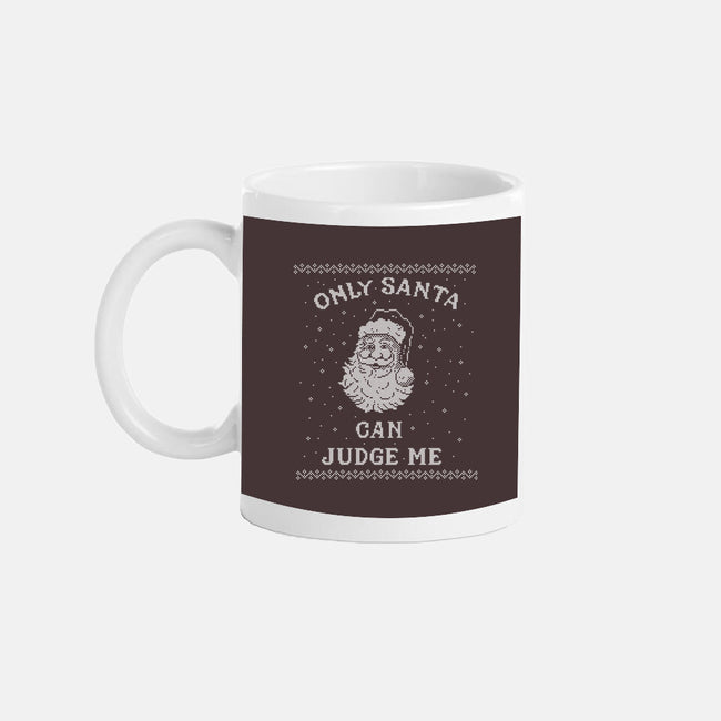 Only Santa Can Judge Me-None-Mug-Drinkware-kg07