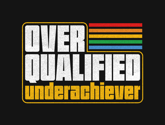 Overqualified Underachiever