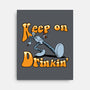 Keep On Drinkin-None-Stretched-Canvas-joerawks