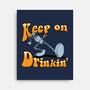 Keep On Drinkin-None-Stretched-Canvas-joerawks