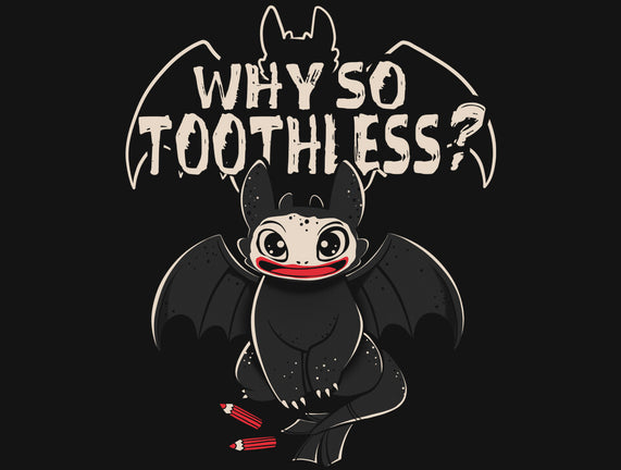 Why So Toothless