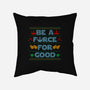 Be A Force For Good-None-Removable Cover w Insert-Throw Pillow-Boggs Nicolas