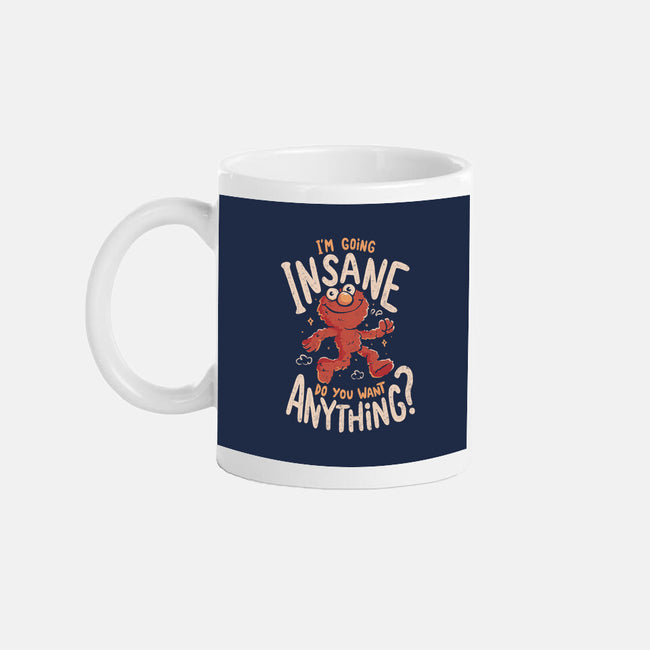 Going Insane Do You Want Anything-None-Mug-Drinkware-Arigatees