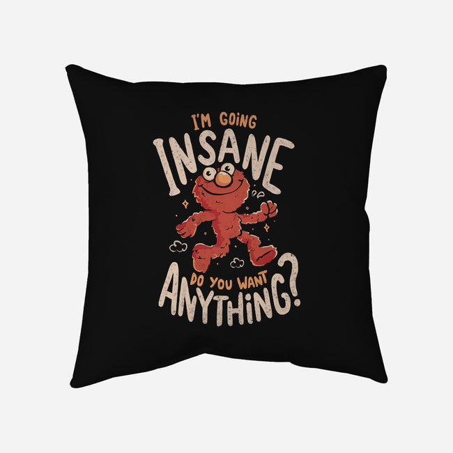 Going Insane Do You Want Anything-None-Removable Cover w Insert-Throw Pillow-Arigatees