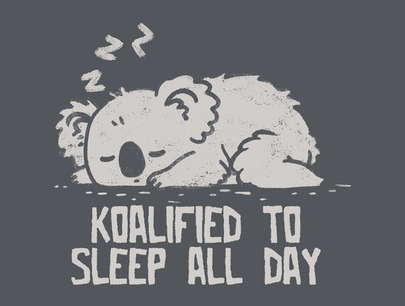 Koalified To Sleep All Day