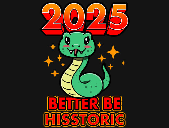 2025 Better Be Hisstoric