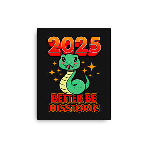 2025 Better Be Hisstoric