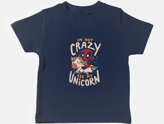 I'm Not Crazy Ask My Unicorn