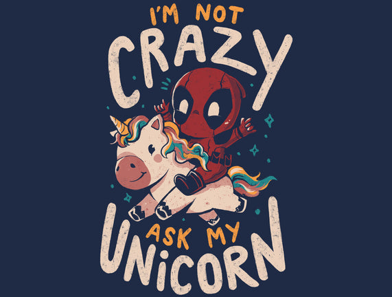 I'm Not Crazy Ask My Unicorn