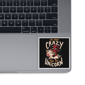 I'm Not Crazy Ask My Unicorn