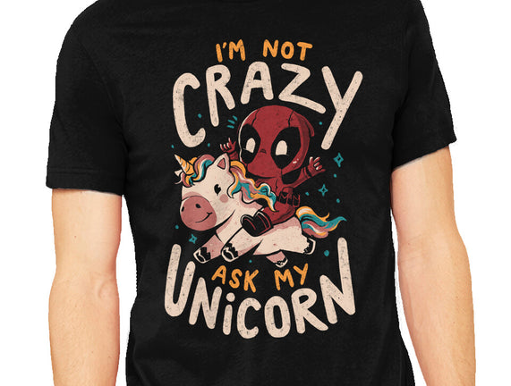 I'm Not Crazy Ask My Unicorn