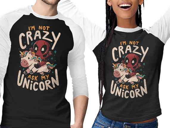 I'm Not Crazy Ask My Unicorn