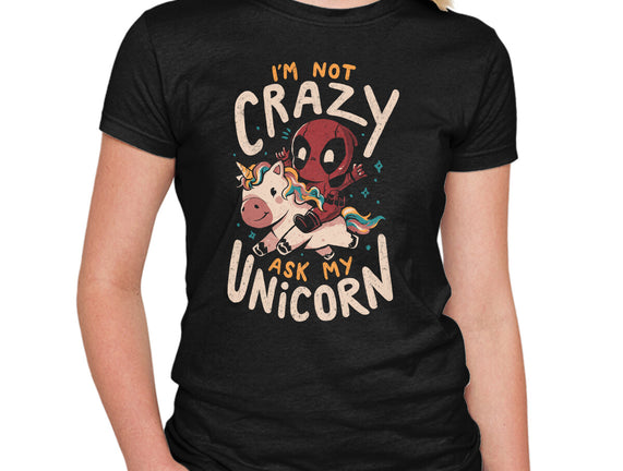 I'm Not Crazy Ask My Unicorn