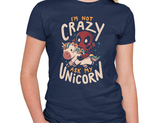 I'm Not Crazy Ask My Unicorn