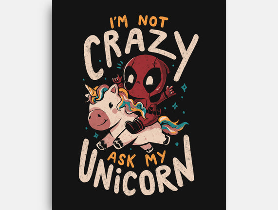 I'm Not Crazy Ask My Unicorn