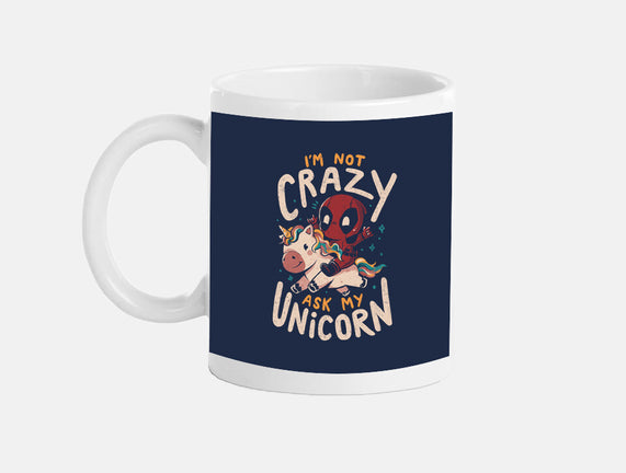 I'm Not Crazy Ask My Unicorn