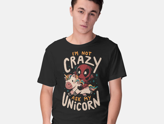 I'm Not Crazy Ask My Unicorn