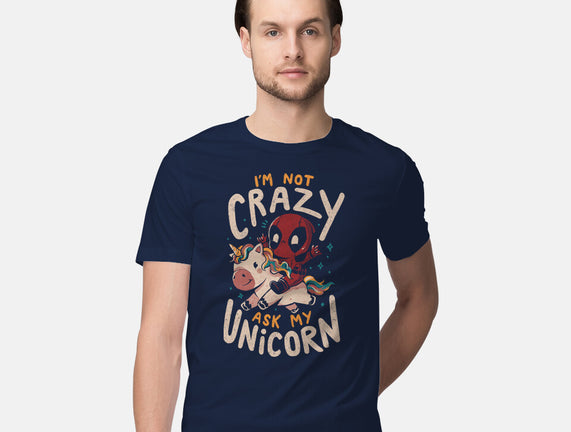 I'm Not Crazy Ask My Unicorn