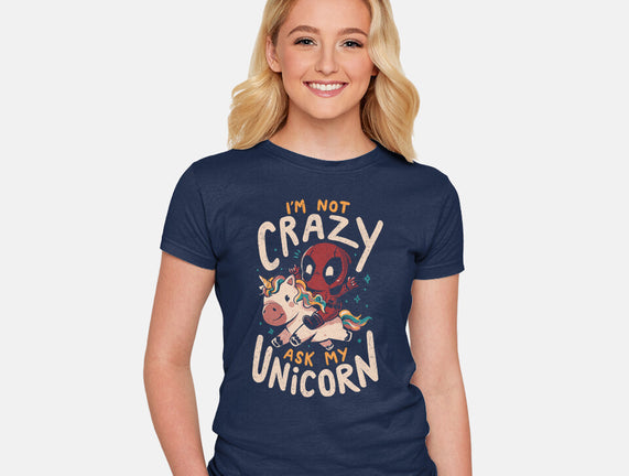 I'm Not Crazy Ask My Unicorn