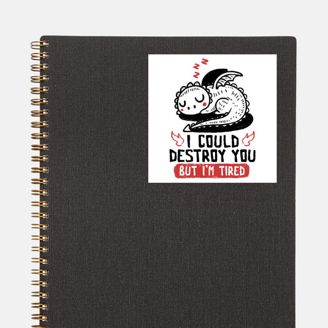 I Could Destroy You But I'm Tired-None-Glossy-Sticker-koalastudio