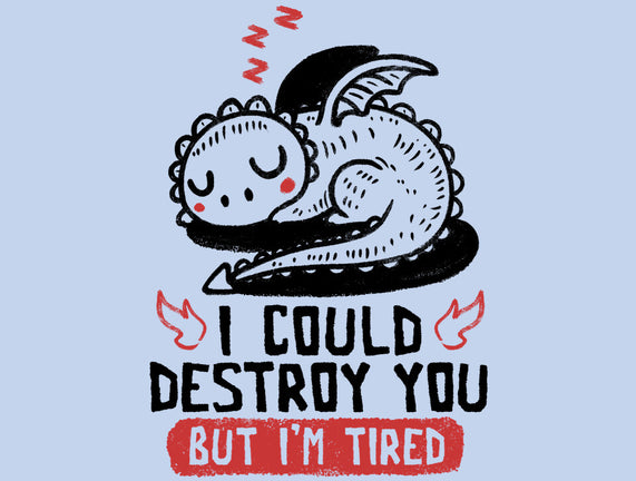 I Could Destroy You But I'm Tired